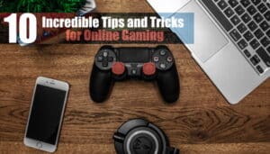10 Incredible Tips and Tricks for Online Gaming