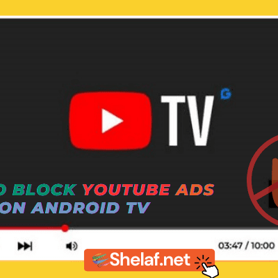 Shelaf 134 How to Block YouTube Ads on Android TV