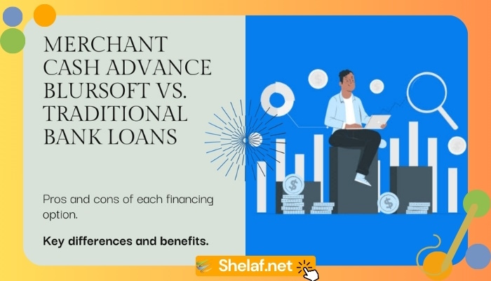 Merchant Cash Advance Blursoft and Traditional Bank Loans
